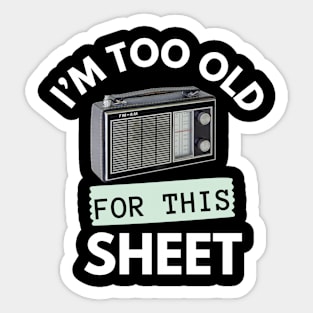 I'm Too Old for This Sheet Sticker